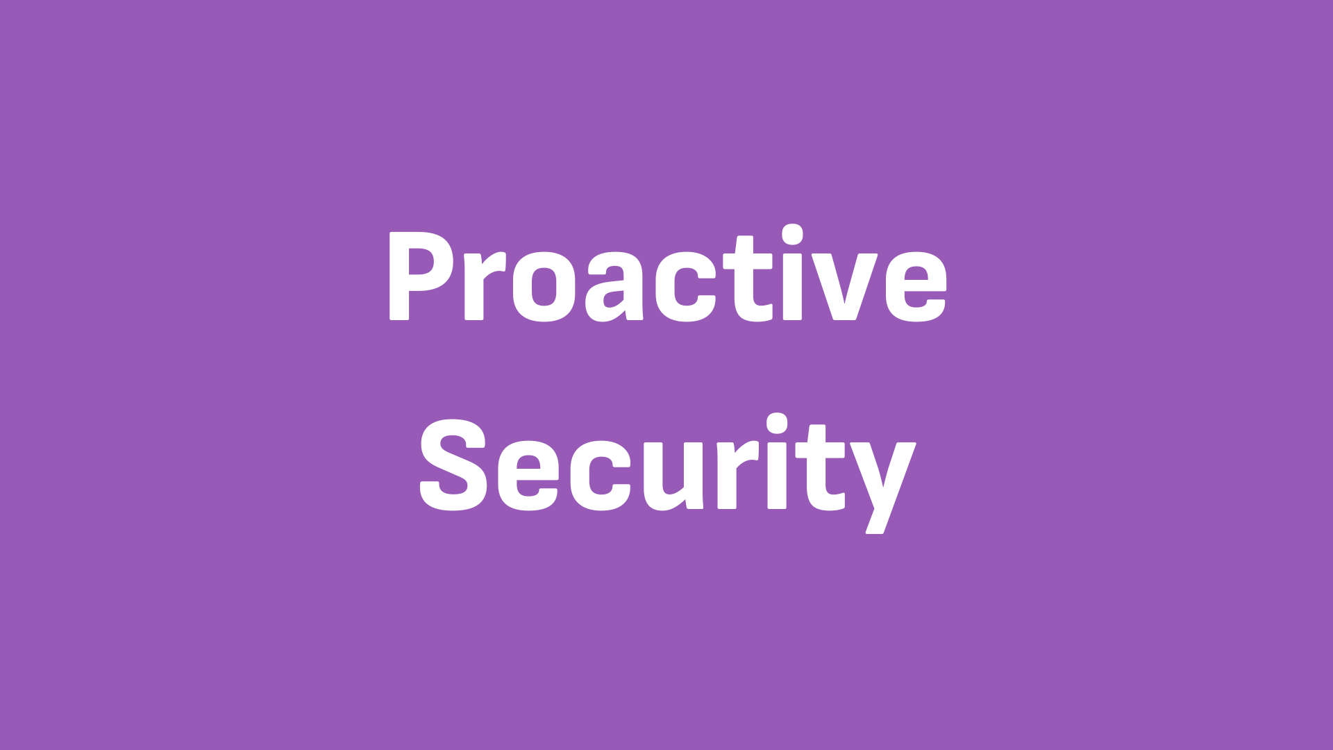 Proactive Security